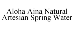 ALOHA AINA NATURAL ARTESIAN SPRING WATER