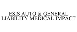 ESIS AUTO & GENERAL LIABILITY MEDICAL IMPACT