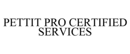 PETTIT PRO CERTIFIED SERVICES