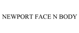 NEWPORT FACE N BODY