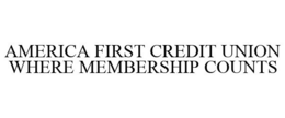 AMERICA FIRST CREDIT UNION WHERE MEMBERSHIP COUNTS