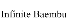 INFINITE BAEMBU