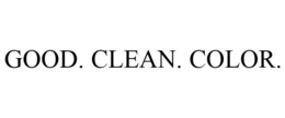 GOOD. CLEAN. COLOR.
