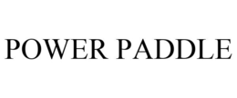 POWER PADDLE