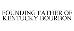 FOUNDING FATHER OF KENTUCKY BOURBON