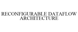 RECONFIGURABLE DATAFLOW ARCHITECTURE