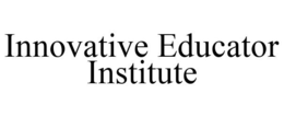INNOVATIVE EDUCATOR INSTITUTE