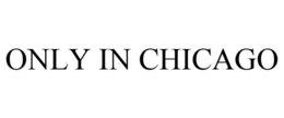 ONLY IN CHICAGO