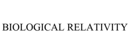 BIOLOGICAL RELATIVITY