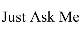 JUST ASK ME