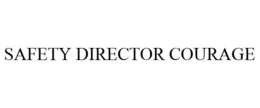 SAFETY DIRECTOR COURAGE