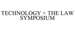 TECHNOLOGY + THE LAW SYMPOSIUM