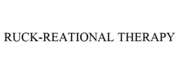 RUCK-REATIONAL THERAPY