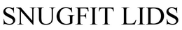 SNUGFIT LIDS
