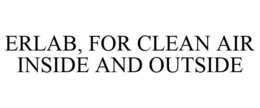 ERLAB, FOR CLEAN AIR INSIDE AND OUTSIDE
