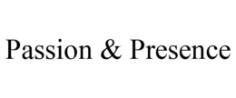 PASSION & PRESENCE