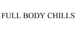 FULL BODY CHILLS