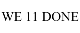 WE 11 DONE