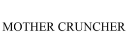 MOTHER CRUNCHER