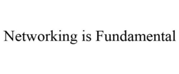 NETWORKING IS FUNDAMENTAL