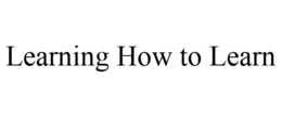LEARNING HOW TO LEARN