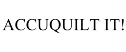 ACCUQUILT IT!