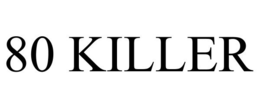 80 KILLER