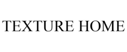TEXTURE HOME