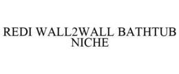 REDI WALL2WALL BATHTUB NICHE