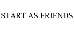 START AS FRIENDS