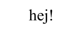 HEJ!