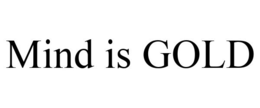 MIND IS GOLD