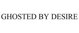 GHOSTED BY DESIRE