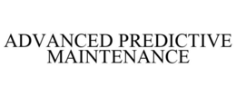 ADVANCED PREDICTIVE MAINTENANCE