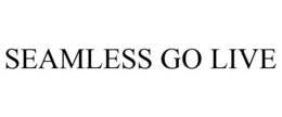 SEAMLESS GO LIVE