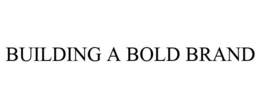 BUILDING A BOLD BRAND
