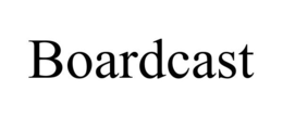 BOARDCAST
