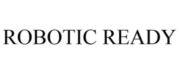 ROBOTIC READY