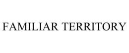FAMILIAR TERRITORY