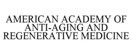 AMERICAN ACADEMY OF ANTI-AGING AND REGENERATIVE MEDICINE