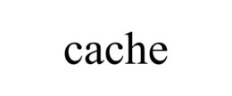 CACHE