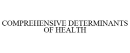 COMPREHENSIVE DETERMINANTS OF HEALTH