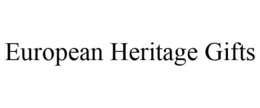 EUROPEAN HERITAGE GIFTS