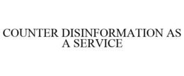 COUNTER DISINFORMATION AS A SERVICE