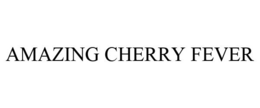 AMAZING CHERRY FEVER