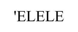 'ELELE