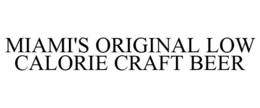 MIAMI'S ORIGINAL LOW CALORIE CRAFT BEER
