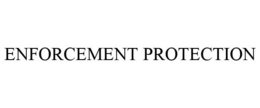 ENFORCEMENT PROTECTION