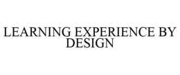 LEARNING EXPERIENCE BY DESIGN