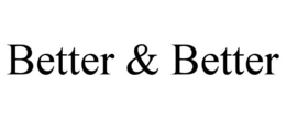 BETTER & BETTER